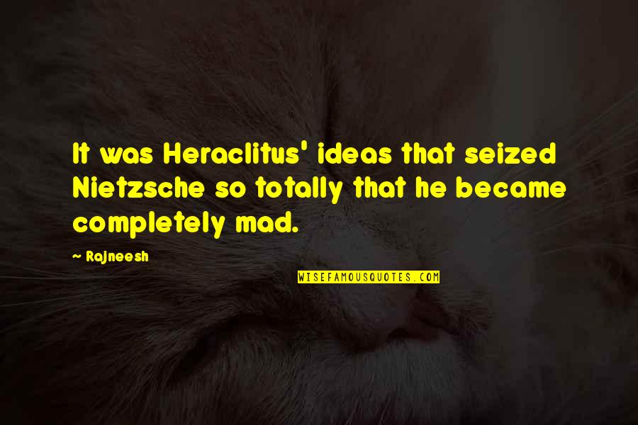 Famous Actress Love Quotes By Rajneesh: It was Heraclitus' ideas that seized Nietzsche so