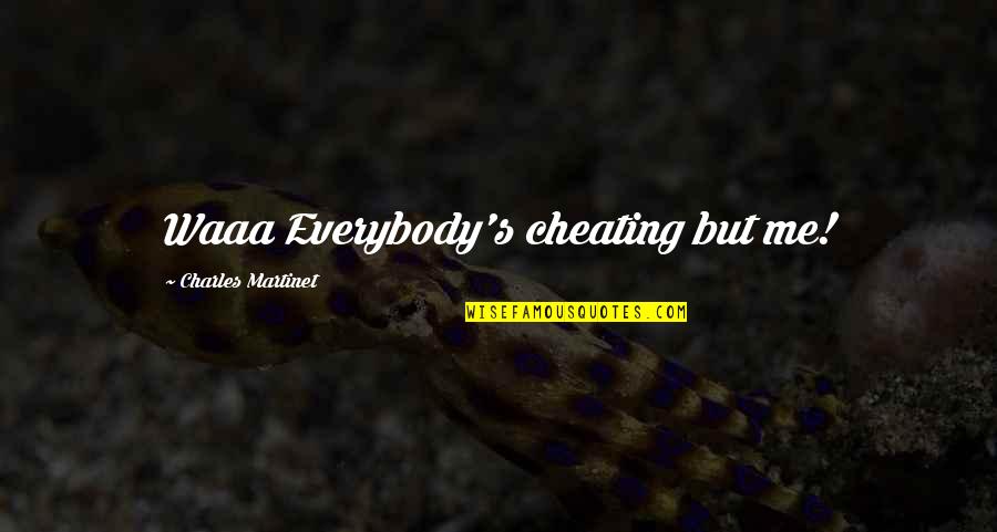 Famous Ad Quotes By Charles Martinet: Waaa Everybody's cheating but me! Famous Ad Quotes By Charles Martinet: Waaa Everybody's cheating but me!