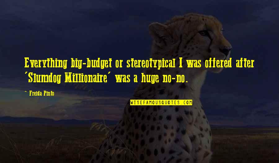 Famous Ad Quotes By Freida Pinto: Everything big-budget or stereotypical I was offered after Famous Ad Quotes By Freida Pinto: Everything big-budget or stereotypical I was offered after