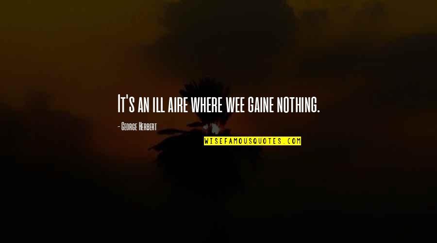 Famous Ad Quotes By George Herbert: It's an ill aire where wee gaine nothing. Famous Ad Quotes By George Herbert: It's an ill aire where wee gaine nothing.