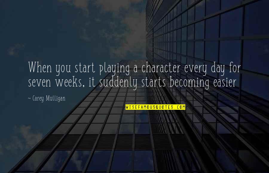 Famous Adam Young Quotes By Carey Mulligan: When you start playing a character every day Famous Adam Young Quotes By Carey Mulligan: When you start playing a character every day