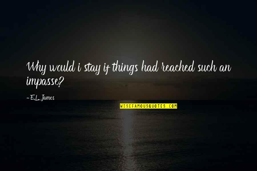 Famous Adamant Quotes By E.L. James: Why would i stay if things had reached