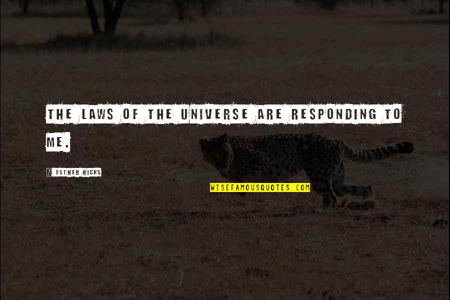 Famous Adamant Quotes By Esther Hicks: The laws of the Universe are responding to