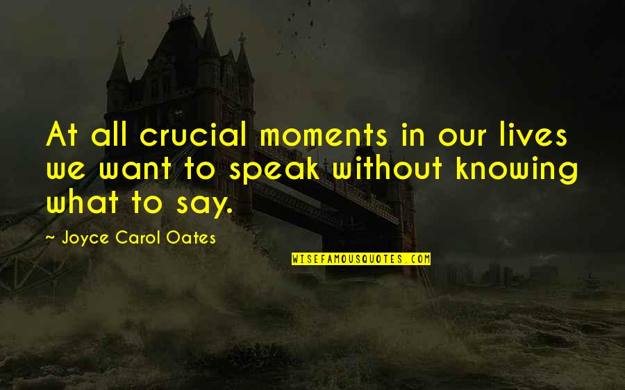 Famous Adamant Quotes By Joyce Carol Oates: At all crucial moments in our lives we