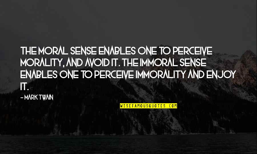 Famous Adamant Quotes By Mark Twain: The moral sense enables one to perceive morality,