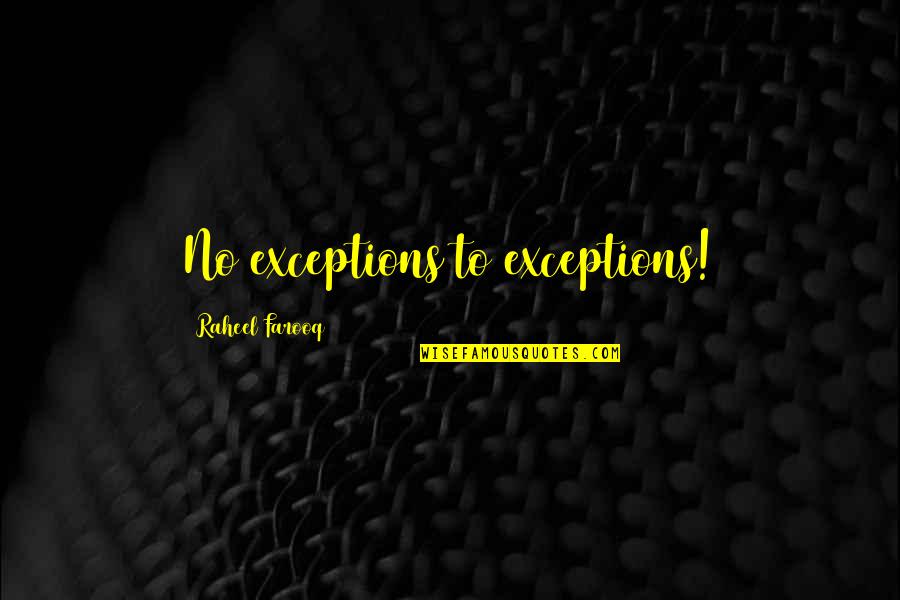 Famous Admiration Quotes By Raheel Farooq: No exceptions to exceptions!