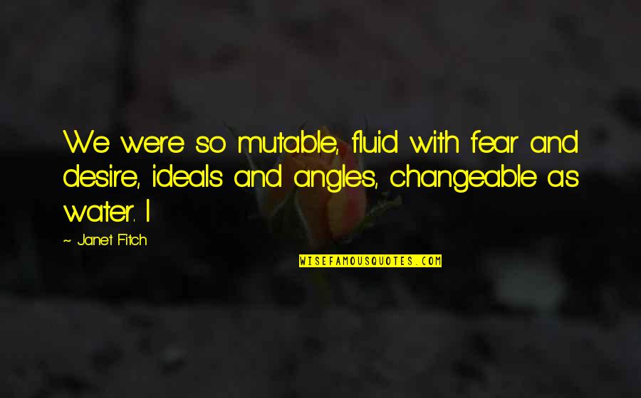 Famous Admire Quotes By Janet Fitch: We were so mutable, fluid with fear and