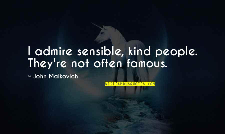 Famous Admire Quotes By John Malkovich: I admire sensible, kind people. They're not often