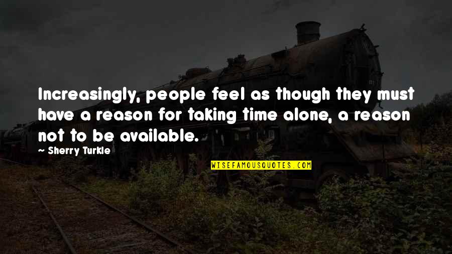 Famous Admire Quotes By Sherry Turkle: Increasingly, people feel as though they must have