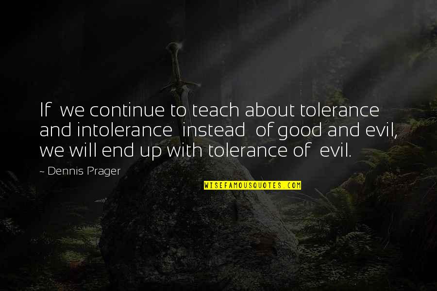 Famous Adventure Quotes By Dennis Prager: If we continue to teach about tolerance and