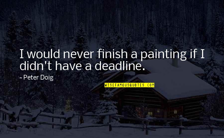 Famous Affectionate Quotes By Peter Doig: I would never finish a painting if I