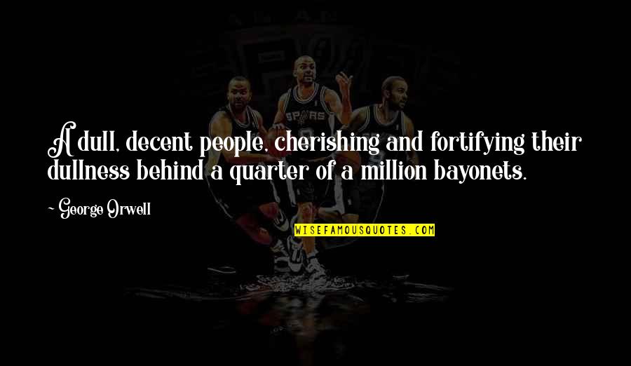 Famous Affordable Housing Quotes By George Orwell: A dull, decent people, cherishing and fortifying their