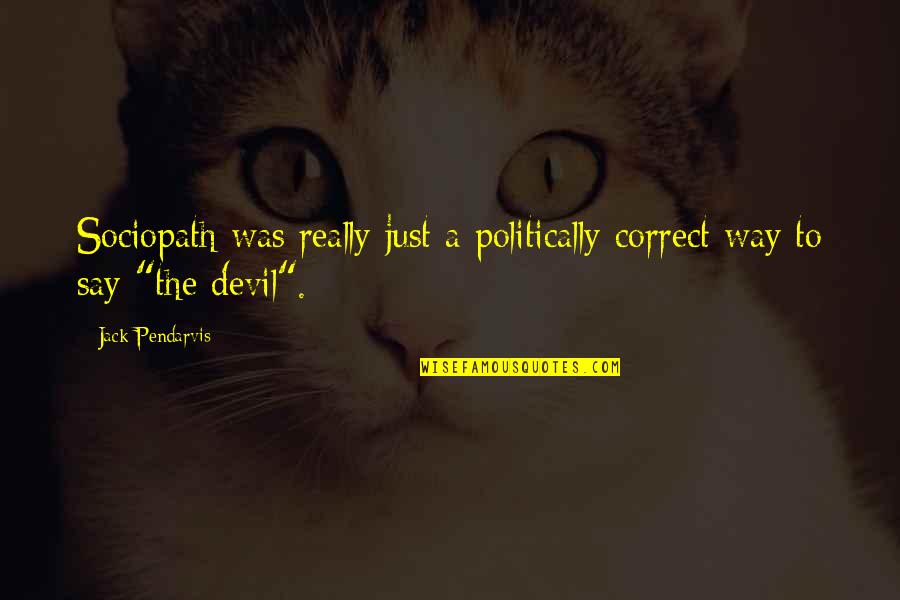 Famous Afghan Quotes By Jack Pendarvis: Sociopath was really just a politically correct way