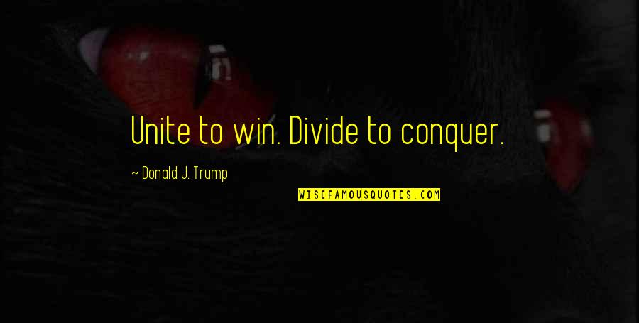 Famous African American Short Quotes By Donald J. Trump: Unite to win. Divide to conquer.