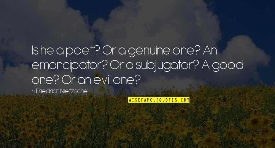 Famous Against Racism Quotes By Friedrich Nietzsche: Is he a poet? Or a genuine one?