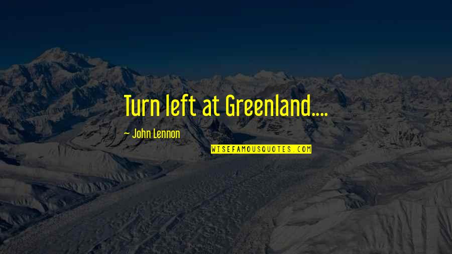 Famous Ageism Quotes By John Lennon: Turn left at Greenland....