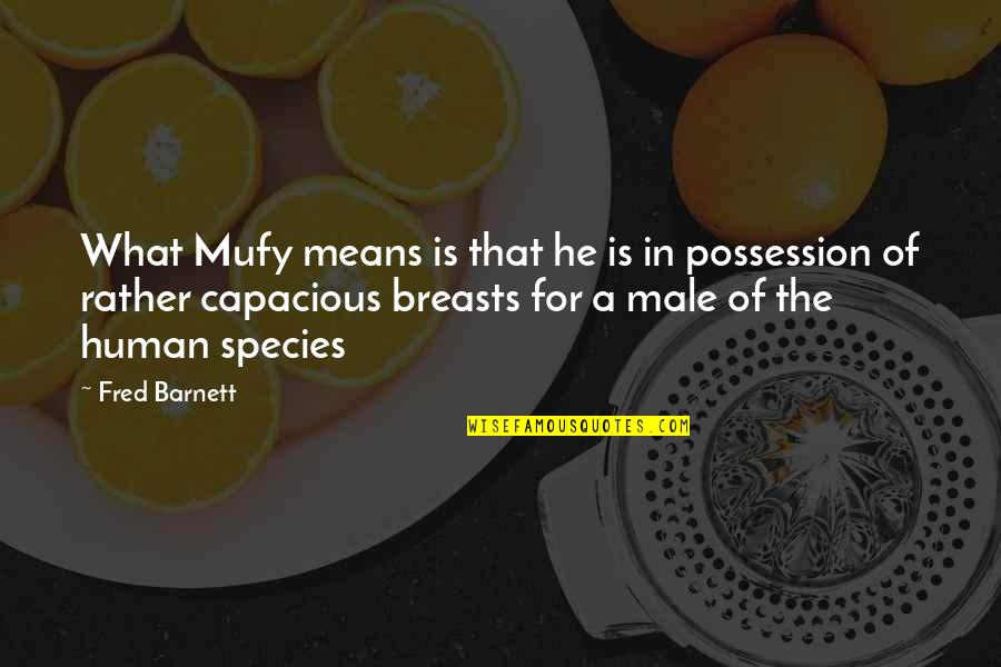 Famous Agile Quotes By Fred Barnett: What Mufy means is that he is in