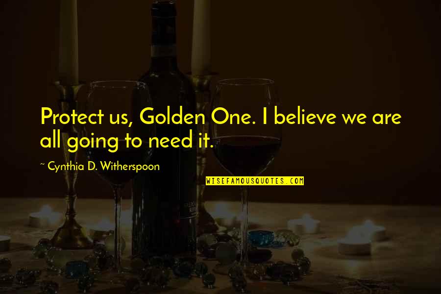 Famous Agnosticism Quotes By Cynthia D. Witherspoon: Protect us, Golden One. I believe we are