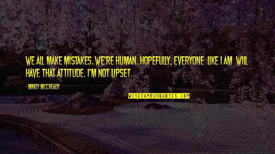 Famous Ahmed Deedat Quotes By Mindy McCready: We all make mistakes. We're human. Hopefully, everyone