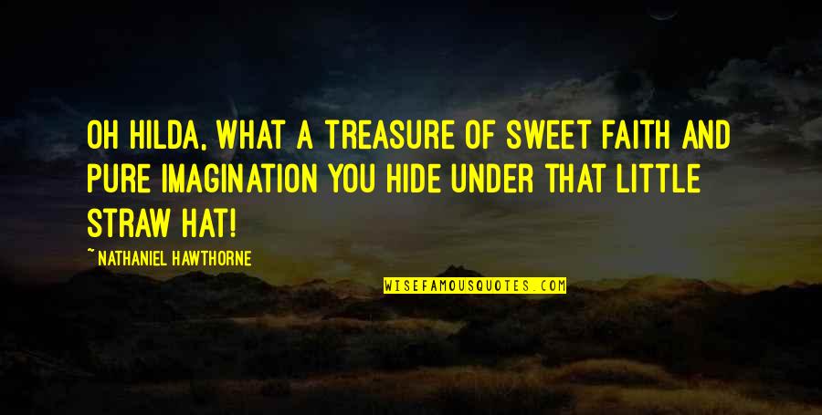 Famous Ai Movie Quotes By Nathaniel Hawthorne: Oh Hilda, what a treasure of sweet faith Famous Ai Movie Quotes By Nathaniel Hawthorne: Oh Hilda, what a treasure of sweet faith