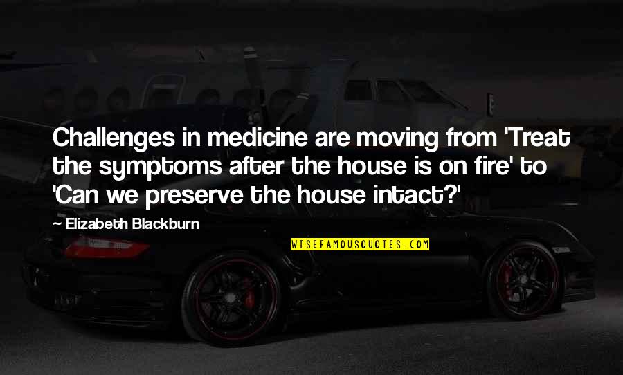 Famous Aikido Quotes By Elizabeth Blackburn: Challenges in medicine are moving from 'Treat the Famous Aikido Quotes By Elizabeth Blackburn: Challenges in medicine are moving from 'Treat the