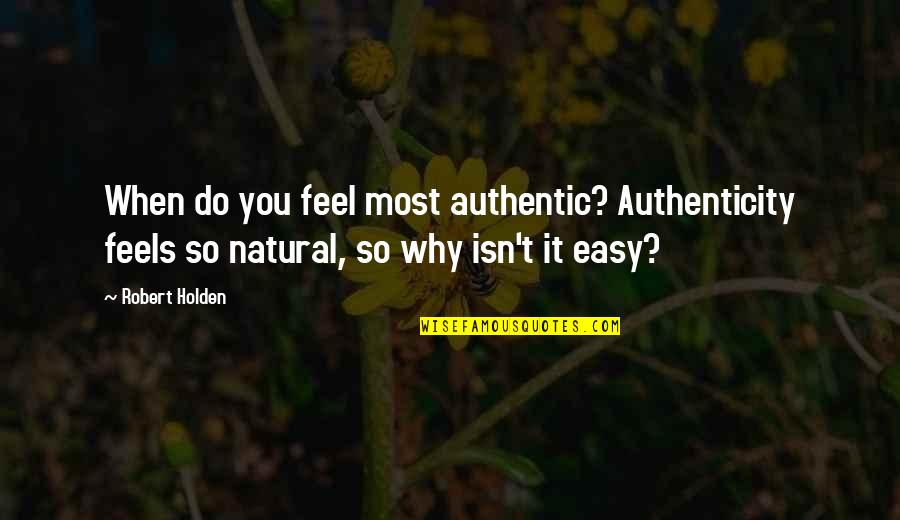 Famous Aimee Semple Mcpherson Quotes By Robert Holden: When do you feel most authentic? Authenticity feels