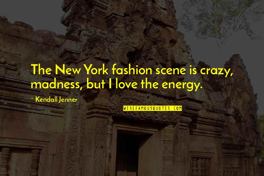 Famous Aladdin Quotes By Kendall Jenner: The New York fashion scene is crazy, madness,