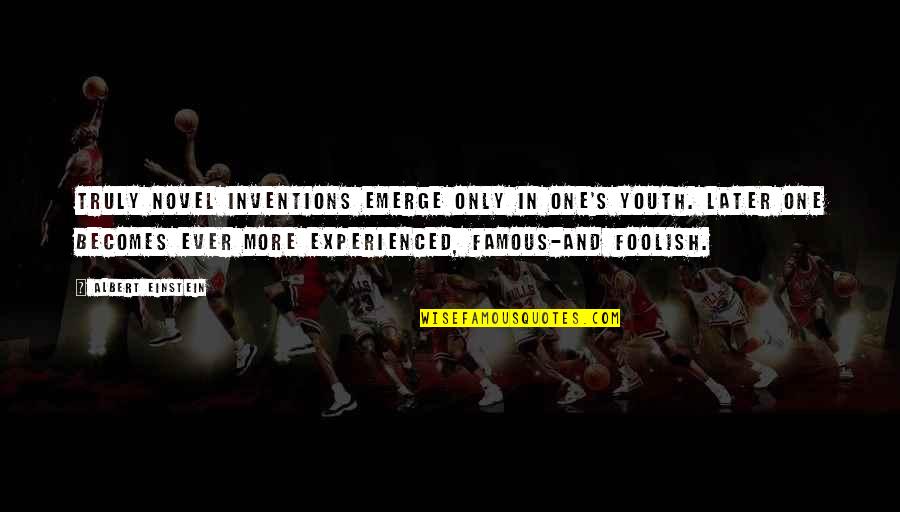 Famous Albert Einstein Quotes By Albert Einstein: Truly novel inventions emerge only in one's youth.