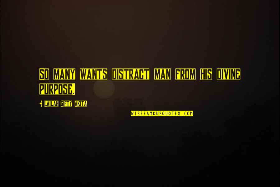 Famous Alen Coren Quotes By Lailah Gifty Akita: So many wants distract man from his divine Famous Alen Coren Quotes By Lailah Gifty Akita: So many wants distract man from his divine