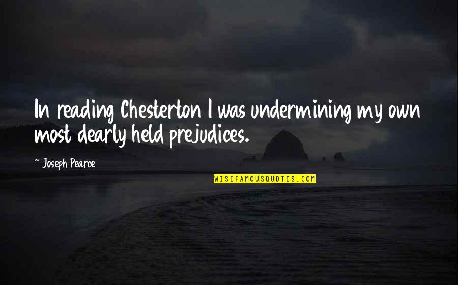 Famous Alexander Ovechkin Quotes By Joseph Pearce: In reading Chesterton I was undermining my own