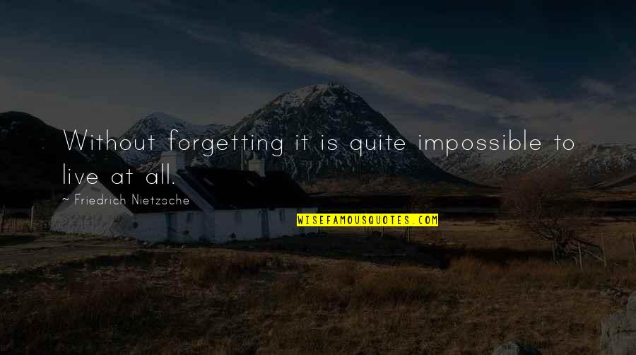 Famous Alf Stewart Quotes By Friedrich Nietzsche: Without forgetting it is quite impossible to live Famous Alf Stewart Quotes By Friedrich Nietzsche: Without forgetting it is quite impossible to live