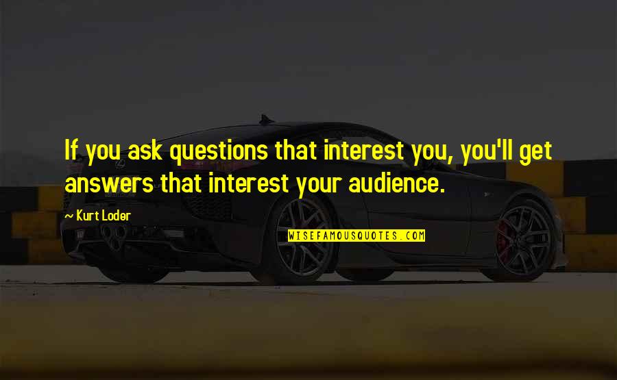 Famous Alice In Chains Quotes By Kurt Loder: If you ask questions that interest you, you'll
