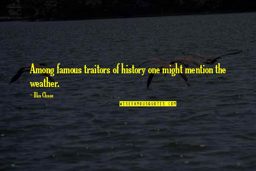 Famous All Might Quotes By Ilka Chase: Among famous traitors of history one might mention