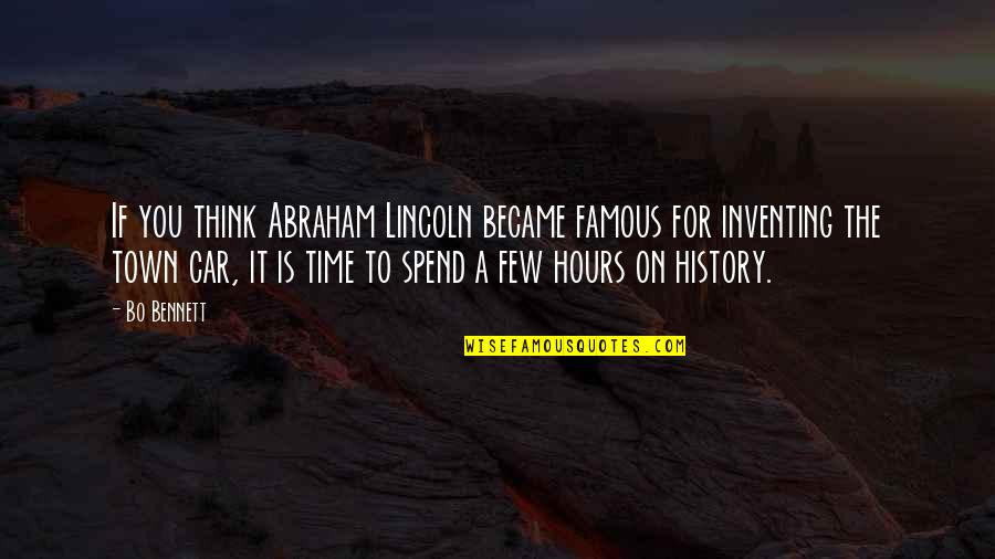 Famous All Over Town Quotes By Bo Bennett: If you think Abraham Lincoln became famous for