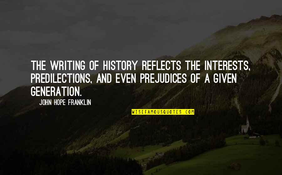 Famous All Over Town Quotes By John Hope Franklin: The writing of history reflects the interests, predilections,