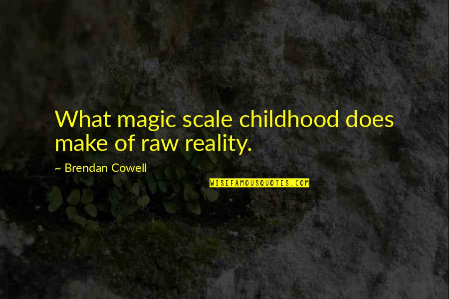 Famous Allegory Quotes By Brendan Cowell: What magic scale childhood does make of raw
