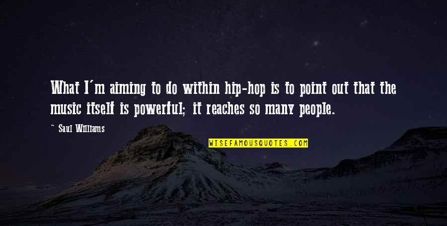 Famous Alpaca Quotes By Saul Williams: What I'm aiming to do within hip-hop is