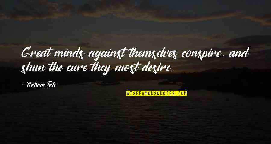 Famous Alpha Tau Omega Quotes By Nahum Tate: Great minds against themselves conspire, and shun the