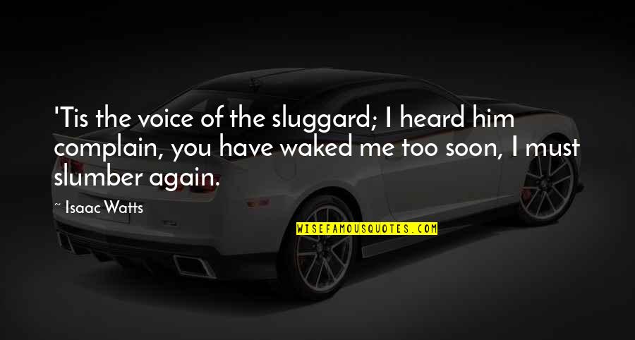 Famous Ambiguous Quotes By Isaac Watts: 'Tis the voice of the sluggard; I heard