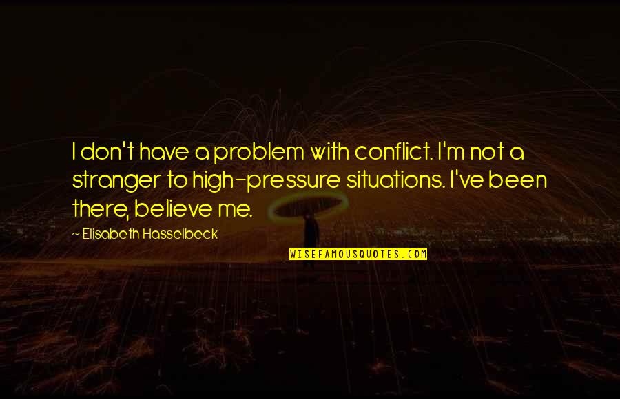 Famous Ambition Quotes By Elisabeth Hasselbeck: I don't have a problem with conflict. I'm Famous Ambition Quotes By Elisabeth Hasselbeck: I don't have a problem with conflict. I'm