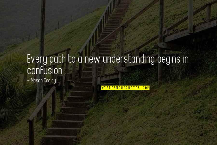 Famous American Sayings Quotes By Mason Cooley: Every path to a new understanding begins in