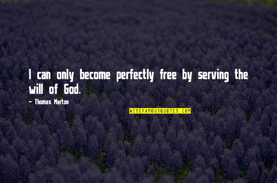 Famous Amitabh Quotes By Thomas Merton: I can only become perfectly free by serving