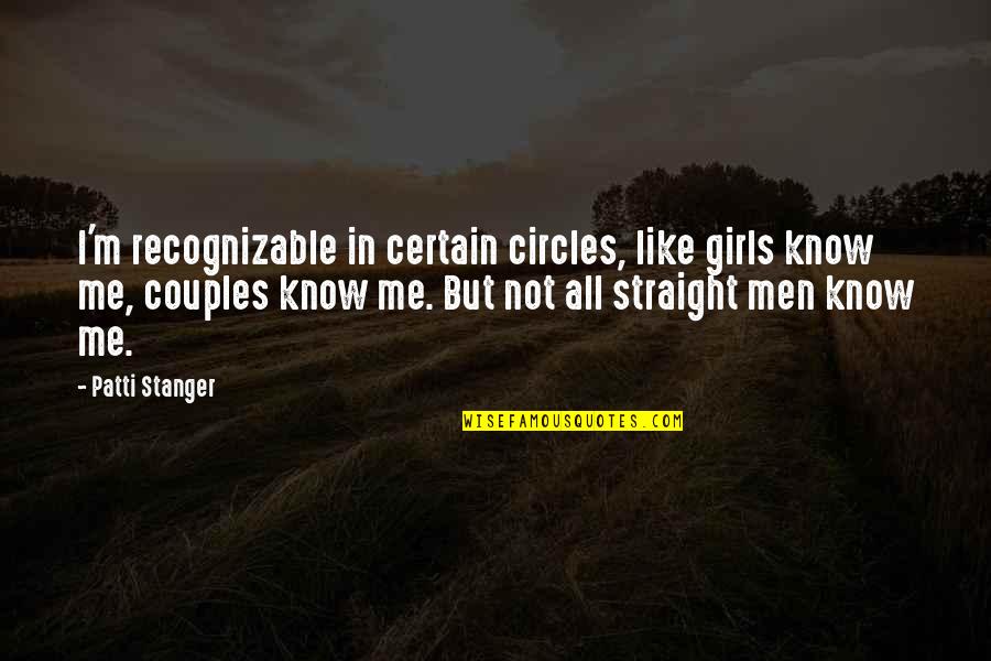 Famous Amy Grant Quotes By Patti Stanger: I'm recognizable in certain circles, like girls know