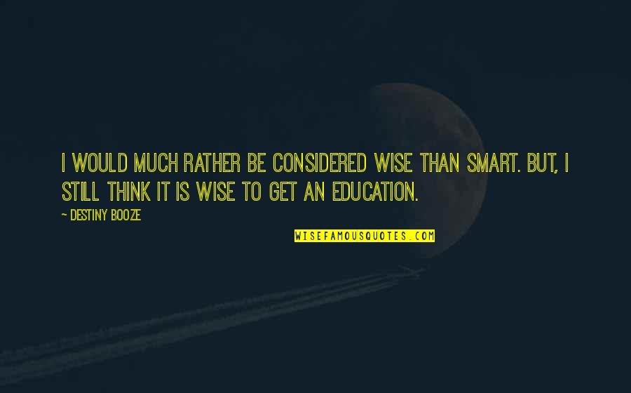 Famous Androgynous Quotes By Destiny Booze: I would much rather be considered wise than Famous Androgynous Quotes By Destiny Booze: I would much rather be considered wise than