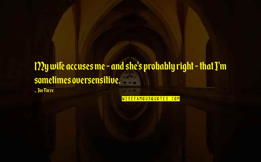 Famous Annoyance Quotes By Joe Torre: My wife accuses me - and she's probably