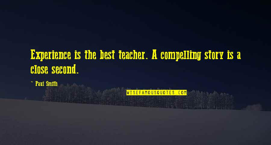 Famous Anonymous Hacker Quotes By Paul Smith: Experience is the best teacher. A compelling story