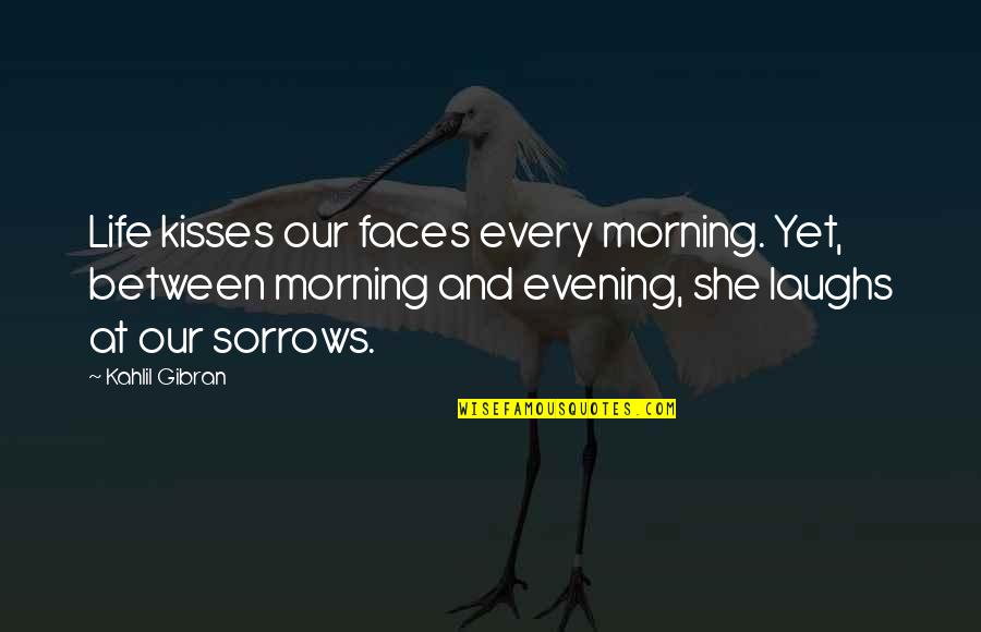 Famous Anti Corruption Quotes By Kahlil Gibran: Life kisses our faces every morning. Yet, between