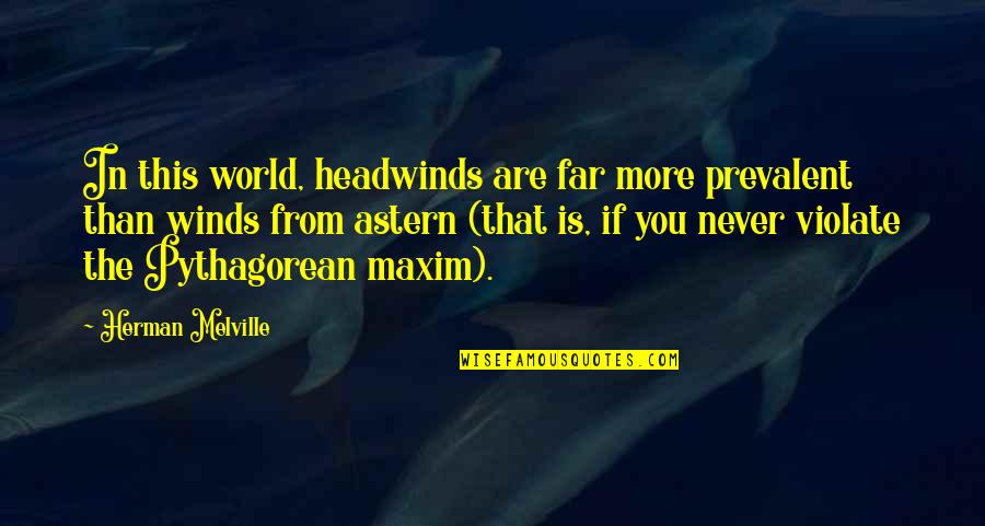 Famous Anti Feminist Quotes By Herman Melville: In this world, headwinds are far more prevalent