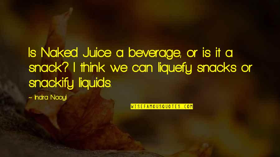Famous Anti Gun Quotes By Indra Nooyi: Is Naked Juice a beverage, or is it