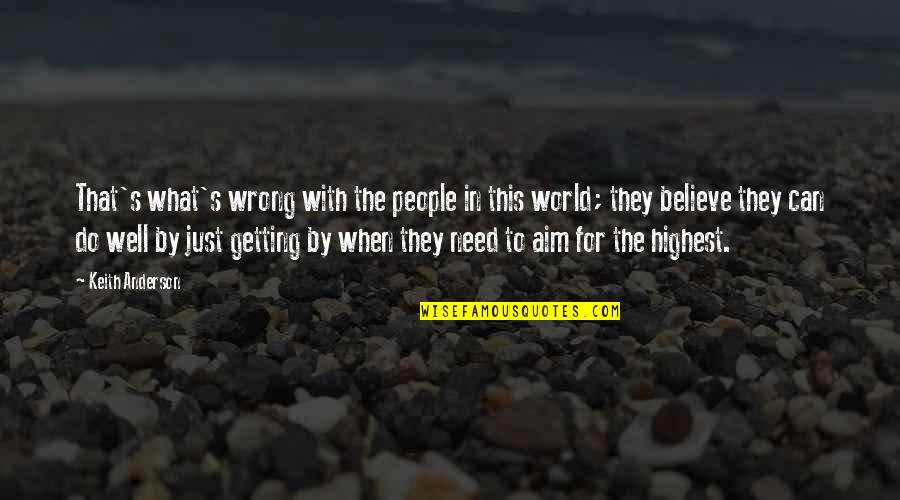 Famous Anti Nuclear Quotes By Keith Anderson: That's what's wrong with the people in this